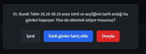 Uyarı penceresi: seçilen tarih aralığı doktorun izinli günlerini kapsıyor, izinli günler hariç ekleme seçeneği